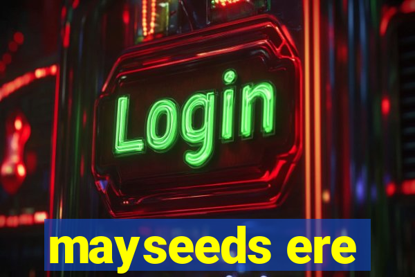 mayseeds ere